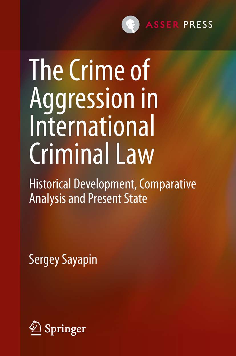 The Crime of Aggression in International Criminal Law - Historical Development, Comparative Analysis and Present State